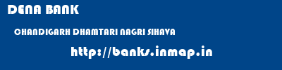DENA BANK  CHANDIGARH DHAMTARI NAGRI SIHAVA   banks information 